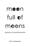 Moon Full of Moons: Poetry of Transformation