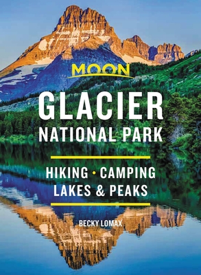 Moon Glacier National Park: Hiking, Camping, Lakes & Peaks - Lomax, Becky