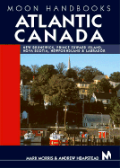 Moon Handbooks Atlantic Canada: New Brunswick, Prince Edward Island, Nova Scotia, Newfoundland, and Labrador - Morris, Mark, and Hempstead, Andrew