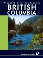 Moon Handbooks British Columbia: Including the Canadian Rockies - Hempstead, Andrew