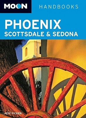 Moon Handbooks Phoenix, Scottsdale & Sedona - Ficker, Jeff