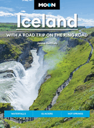 Moon Iceland: With a Road Trip on the Ring Road: Waterfalls, Glaciers & Hot Springs