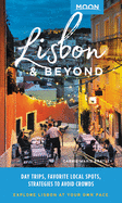 Moon Lisbon & Beyond (First Edition): Day Trips, Local Spots, Strategies to Avoid Crowds