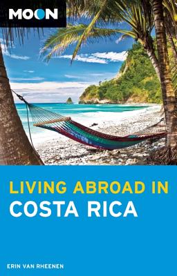 Moon Living Abroad in Costa Rica - Rheenen, Erin Van