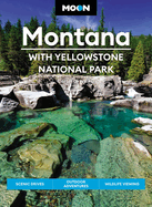 Moon Montana: With Yellowstone National Park: Scenic Drives, Outdoor Adventures, Wildlife Viewing