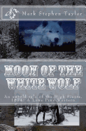 Moon of the White Wolf: An Untold Tale of the High Sierra, 1874: A Lone Pine Western
