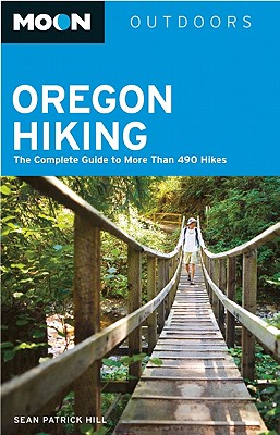 Moon Oregon Hiking: The Complete Guide to More Than 490 Hikes - Hill, Sean Patrick