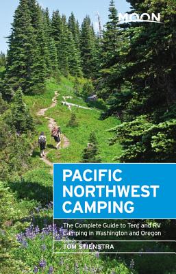 Moon Pacific Northwest Camping: The Complete Guide to Tent and RV Camping in Washington and Oregon - Stienstra, Tom