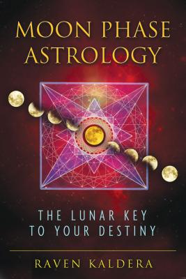 Moon Phase Astrology: The Lunar Key to Your Destiny - Kaldera, Raven