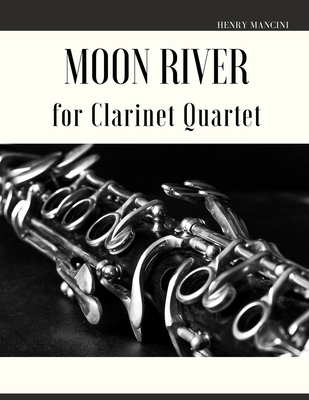 Moon River for Clarinet Quartet - Muolo, Giordano (Editor), and Mancini, Henry