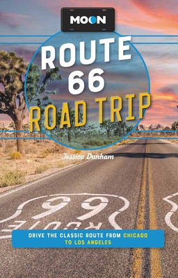 Moon Route 66 Road Trip: Drive the Classic Route from Chicago to Los Angeles - Dunham, Jessica, and Moon Travel Guides