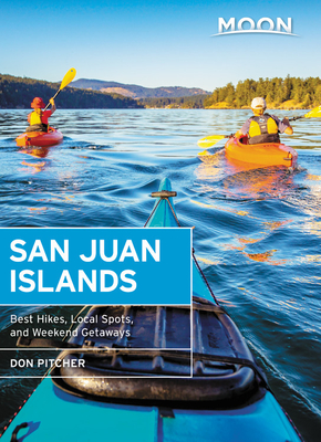 Moon San Juan Islands: Best Hikes, Local Spots, and Weekend Getaways - Pitcher, Don