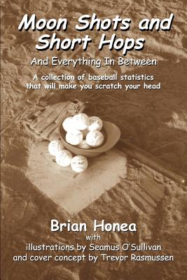 Moon Shots and Short Hops: And Everything In Between - Honea, Brian