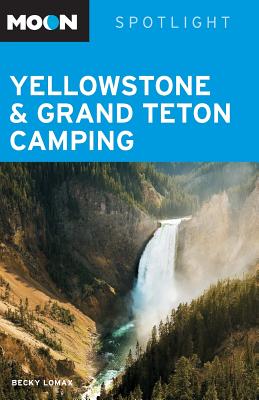 Moon Spotlight Yellowstone & Grand Teton Camping - Lomax, Becky