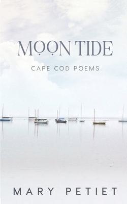 Moon Tide: Cape Cod Poems - Petiet, Mary