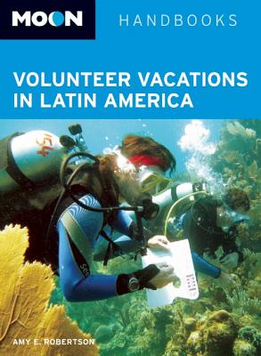 Moon Volunteer Vacations in Latin America - Robertson, Amy E