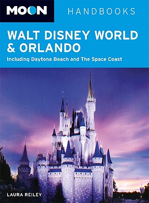 Moon Walt Disney World & Orlando: Including Daytona Beach & the Space Coast - Reiley, Laura