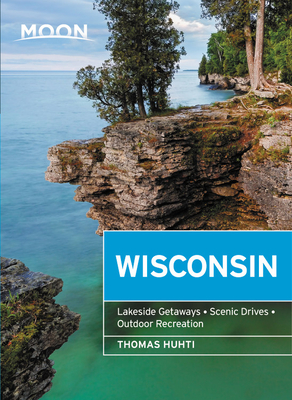 Moon Wisconsin: Lakeside Getaways, Scenic Drives, Outdoor Recreation - Huhti, Thomas