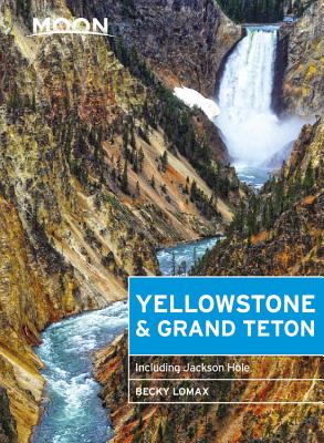 Moon Yellowstone & Grand Teton: Including Jackson Hole - Lomax, Becky