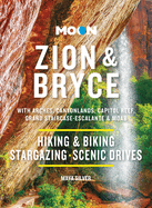 Moon Zion & Bryce: With Arches, Canyonlands, Capitol Reef, Grand Staircase-Escalante & Moab: Hiking & Biking, Stargazing, Scenic Drives