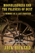 Moonblindness and the Paleness of Dust: A Memory of a Last Frontier - Volume 1 of the Great Plains Trilogy