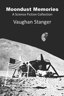 Moondust Memories: A Science Fiction Collection - Stanger, Vaughan