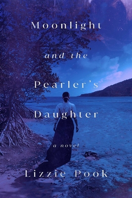 Moonlight and the Pearler's Daughter - Pook, Lizzie