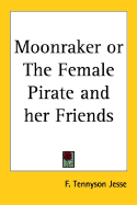 Moonraker or the Female Pirate and Her Friends