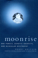 Moonrise: One Family, Genetic Identity, and Muscular Dystrophy - Wolfson, Penny