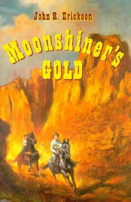 Moonshiner's Gold - Erickson, John R