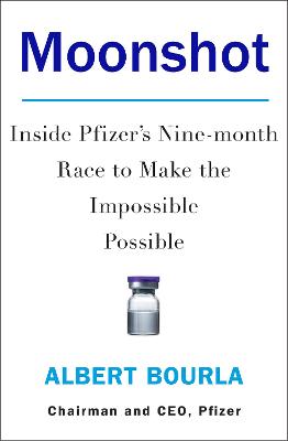 Moonshot: Inside Pfizer's Nine-Month Race to Make the Impossible Possible - Bourla, Albert