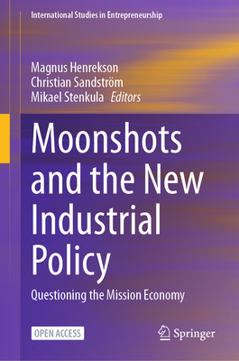 Moonshots and the New Industrial Policy: Questioning the Mission Economy - Henrekson, Magnus (Editor), and Sandstrm, Christian (Editor), and Stenkula, Mikael (Editor)