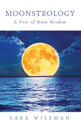 Moonstrology: A Year of Moon Wisdom - Wiseman, Sara