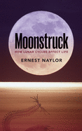 Moonstruck: How Lunar Cycles Affect Life
