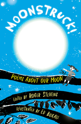 Moonstruck!: Poems about Our Moon - Stevens, Roger (Editor)