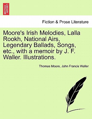 Moore's Irish Melodies, Lalla Rookh, National Airs, Legendary Ballads, Songs, etc., with a memoir by J. F. Waller. Illustrations. - Waller, John Francis, and Moore, Thomas