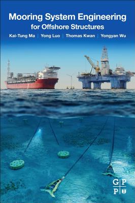 Mooring System Engineering for Offshore Structures - Ma, Kai-Tung, and Luo, Yong, and Thomas Kwan, Chi-Tat