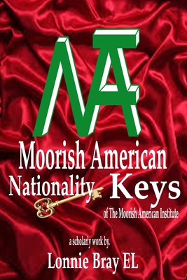 Moorish American Nationality Keys: of The Moorish American Institute - El, Lonnie