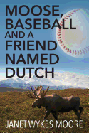 Moose, Baseball And A Friend Named Dutch