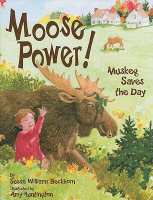 Moose Power!: Muskeg Saves the Day - Beckhorn, Susan W