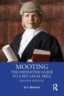 Mooting: The Definitive Guide to a Key Legal Skill