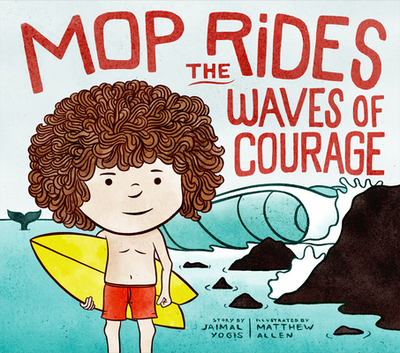 Mop Rides the Waves of Courage: A Mop Rides Story (Emotional Regulation for Kids) - Yogis, Jaimal