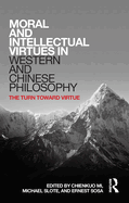 Moral and Intellectual Virtues in Western and Chinese Philosophy: The Turn toward Virtue