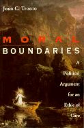Moral Boundaries: A Political Argument for an Ethic of Care