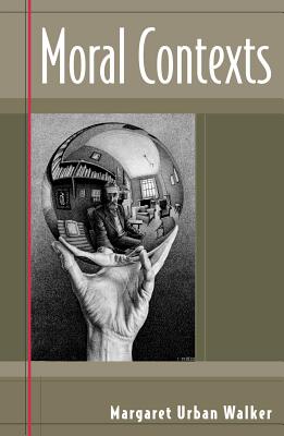 Moral Contexts - Walker, Margaret Urban