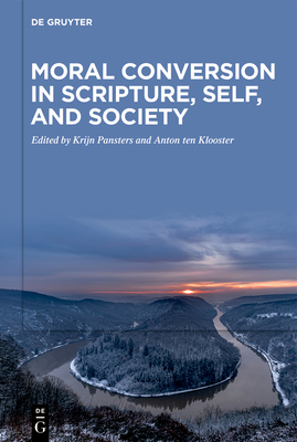 Moral Conversion in Scripture, Self, and Society - Pansters, Krijn (Editor), and Ten Klooster, Anton (Editor)