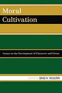 Moral Cultivation: Essays on the Development of Character and Virtue