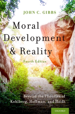 Moral Development and Reality: Beyond the Theories of Kohlberg, Hoffman, and Haidt - Gibbs, John C