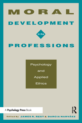 Moral Development in the Professions: Psychology and Applied Ethics - Rest, James R (Editor), and Narv Ez, Darcia (Editor)