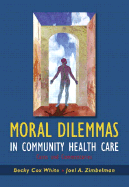 Moral Dilemmas in Community Health Care: Cases and Commentaries